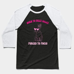 Born To Dilly-Dally Forced To Focus Baseball T-Shirt